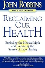 Reclaiming Our Health: Exploding the Medical Myth and Embracing the Sources of True Healing
