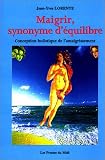 Maigrir, synonyme d'�quilibre, ou, Conception holistique de l'amaigrissement