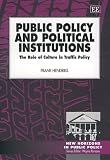 Public Policy and Political Institutions: The Role of Culture in Traffic Policy (New Horizons in Public Policy)