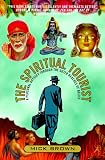 The Spiritual Tourist: A Personal Odyssey Through the Outer Reaches of Belief