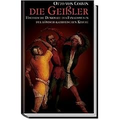 Die Gei�ler: Historische Denkmale des Fanatismus in der R�misch-Katholischen Kirche