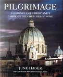 Pilgrimage: A Chronicle Of Christianity Through The Churches Of Rome: A Chronicle of Christianity Through the Churches of Rome