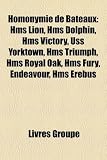 Homonymie de Bateaux: HMS Lion, HMS Dolphin, HMS Victory, USS Yorktown, HMS Triumph, HMS Royal Oak, HMS Fury, Endeavour, HMS Erebus