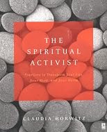 The Spiritual Activist: Practices to Transform Your Life, Your Work, and Your World