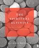 The Spiritual Activist: Practices to Transform Your Life, Your Work, and Your World