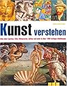 Kunst verstehen: Alles über Epochen, Stile, Bildsprache, Aufbau und mehr in über 1000 farbigen Abbildungen