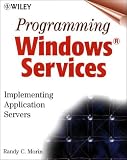 Programming Windows(tm) Services: Implementing Application Servers Randy Charles Morin
