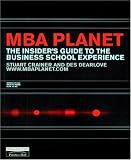 MBA Planet: The Insider s Guide to the Business School Experience