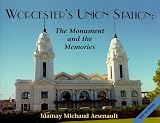 Worcester's Union Station: The Monument and the Memories