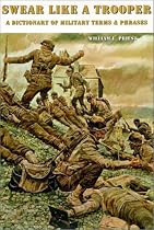 Swear Like a Trooper: A Dictionary of Military Terms & Phrases
