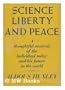 Science Liberty and Peace A thoughtful analysis of the individual today and his future in the world