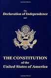 The Declaration of Independence and the Constitution of the United States of America