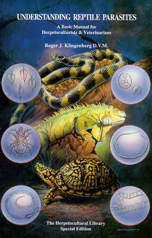 Understanding Reptile Parasites: A Basic Manual for Herpetoculturists & Veterinarians (Herpetocultural Library)