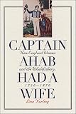  : Captain Ahab Had a Wife: New England Women and the Whalefishery, 1720-1870 (Gender and American Culture)
