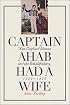 Captain Ahab Had a Wife: New England Women and the Whalefishery, 1720-1870 (Gender and American Culture)