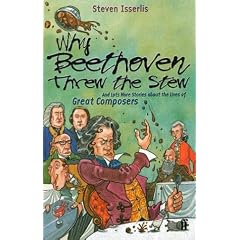 Why Beethoven Threw the Stew: And Lots More Stories About the Lives of Great Composers