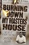 Burning Down My Masters' House: My Life at the New York Times Burning Down My Masters' House: My Life at the New York Times