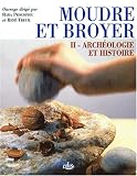 Moudre et broyer. Tome 2, Arch�ologie et histoire du Pal�olithique au Moyen Age