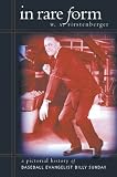 In Rare Form: A Pictorial History of Baseball Evangelist Billy Sunday