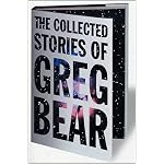 The Collected Stories of Greg Bear (Tom Doherty Associates Book) book cover
