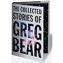 The Collected Stories of Greg Bear (Tom Doherty Associates Book)
