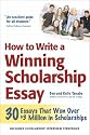 How to Write a Winning Scholarship Essay: 30 Essays That Won Over $3 Million in Scholarships