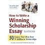 How to Write a Winning Scholarship Essay: 30 Essays That Won Over $3 Million in Scholarships