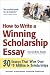 How to Write a Winning Scholarship Essay: 30 Essays That Won Over $3 Million in Scholarships