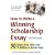 How to Write a Winning Scholarship Essay: 30 Essays That Won Over $3 Million in Scholarships