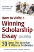 How to Write a Winning Scholarship Essay: 30 Essays That Won Over $3 Million in Scholarships