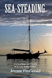 Sea-Steading: A Life of Hope and Freedom on the Last Viable Frontier
