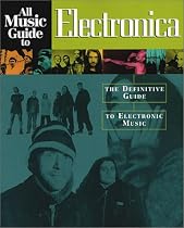 All Music Guide to Electronica: The Definitive Guide to Electronic Music