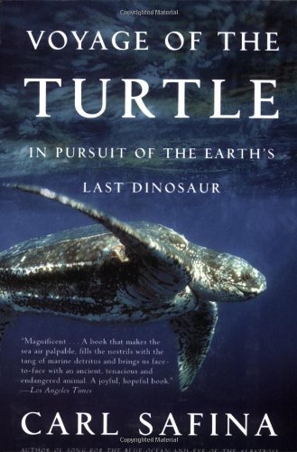 Voyage of the Turtle: In Pursuit of the Earth's Last Dinosaur, by Carl Safina Voyage of the Turtle: In Pursuit of the Earth's Last Dinosaur, by Carl Safina