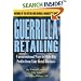 Guerrilla Retailing: Unconventional Ways to Make Big Profits from Your Retail Business  (Guerrilla Marketing Series)