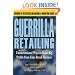 Guerrilla Retailing: Unconventional Ways to Make Big Profits from Your Retail Business  (Guerrilla Marketing Series)