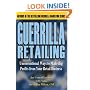 Guerrilla Retailing: Unconventional Ways to Make Big Profits from Your Retail Business  (Guerrilla Marketing Series)