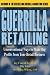 Books : Guerrilla Retailing: Unconventional Ways to Make Big Profits from Your Retail Business  (Guerrilla Marketing Series)
