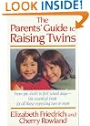 The Parent's Guide to Raising Twins: From Pre-Birth To First School Days-The Essential Book For All Those Expecting Two Or More
