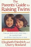 The Parent`s Guide to Raising Twins: From Pre-Birth To First School Days-The Essential Book For All Those Expecting Two Or More