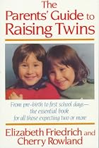 The Parent's Guide to Raising Twins: From Pre-Birth to First School Days-The Essential Book for All Those Expecting Two or More