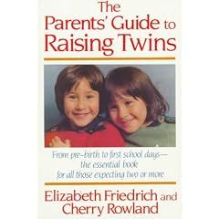 The Parent's Guide to Raising Twins: From Pre-Birth to First School Days-The Essential Book for All Those Expecting Two or More