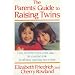 The Parent's Guide to Raising Twins: From Pre-Birth to First School Days-The Essential Book for All Those Expecting Two or More