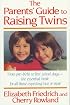 The Parent's Guide to Raising Twins: From Pre-Birth To First School Days-The Essential Book For All Those Expecting Two Or More
