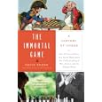 The Immortal Game: Or How 32 Carved Pieces On a Board Illuminated Our Understanding of War, Art, Science, and the Human... by  David Shenk