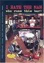 I Hate the Man Who Runs This Bar!