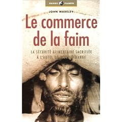 Le Commerce de la faim : La S�curit� alimentaire sacrifi�e � l'autel du libre �change