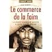 Le Commerce de la faim : La S�curit� alimentaire sacrifi�e � l'autel du libre �change