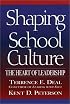 Shaping School Culture: The Heart of Leadership (Jossey-Bass Education)