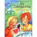 Die Zahnputzfee: Oder die Zahnputzfee erkl�rt wie die Z�hne gesund bleiben