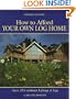How to Afford Your Own  Log Home